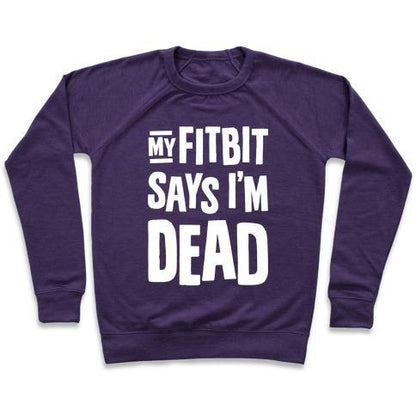 Virgin Teez  Pullover Crewneck Sweatshirt / x-small / Purple MY FITBIT SAYS I'M DEAD CREWNECK SWEATSHIRT