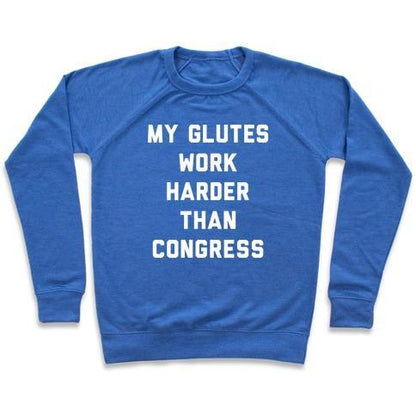 Virgin Teez  Pullover Crewneck Sweatshirt / x-small / Heathered Blue MY GLUTES WORK HARDER THAN CONGRESS CREWNECK SWEATSHIRT