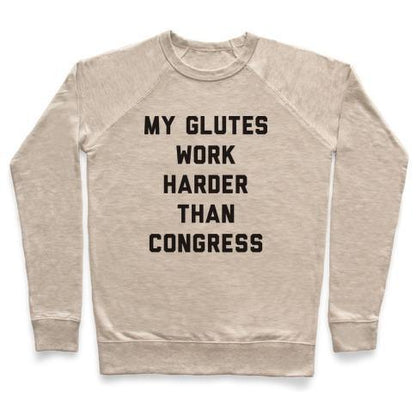 Virgin Teez  Pullover Crewneck Sweatshirt / x-small / Heathered Oatmeal MY GLUTES WORK HARDER THAN CONGRESS CREWNECK SWEATSHIRT