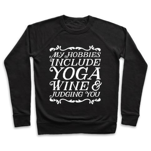 Virgin Teez  Pullover Crewneck Sweatshirt / x-small / Black MY HOBBIES INCLUDE YOGA, WINE & JUDGING YOU CREWNECK SWEATSHIRT