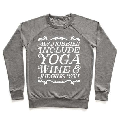 Virgin Teez  Pullover Crewneck Sweatshirt / x-small / Heathered Gray MY HOBBIES INCLUDE YOGA, WINE & JUDGING YOU CREWNECK SWEATSHIRT