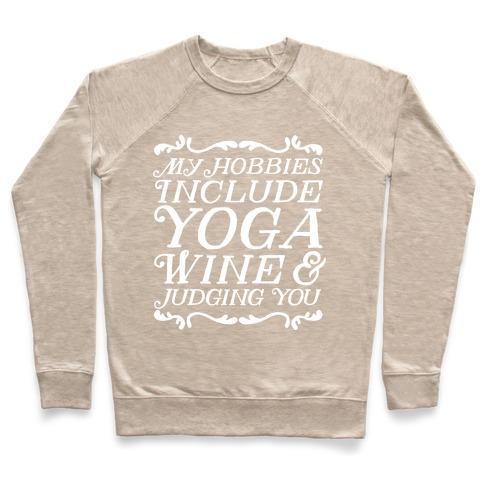 Virgin Teez  Pullover Crewneck Sweatshirt / x-small / Heathered Oatmeal MY HOBBIES INCLUDE YOGA, WINE & JUDGING YOU CREWNECK SWEATSHIRT