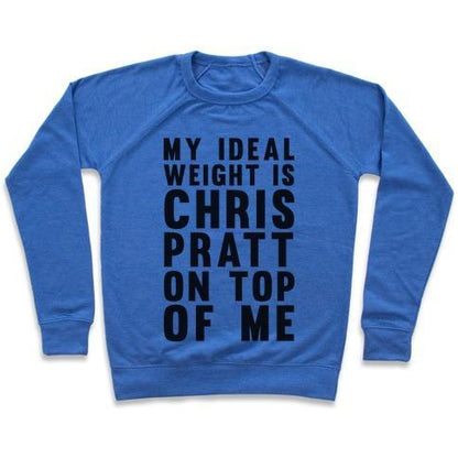 Virgin Teez  Pullover Crewneck Sweatshirt / x-small / Heathered Blue MY IDEAL WEIGHT IS CHRIS PRATT ON TOP OF ME CREWNECK SWEATSHIRT