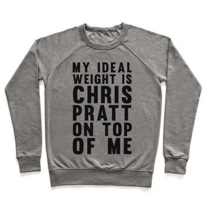 Virgin Teez  Pullover Crewneck Sweatshirt / x-small / Heathered Gray MY IDEAL WEIGHT IS CHRIS PRATT ON TOP OF ME CREWNECK SWEATSHIRT