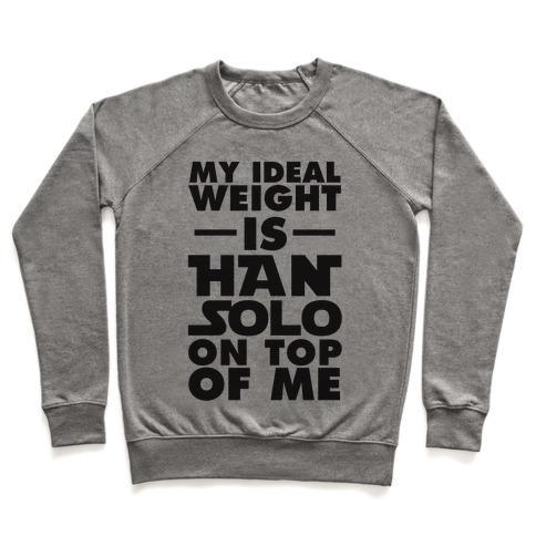 Virgin Teez  Pullover Crewneck Sweatshirt / x-small / Heathered Gray MY IDEAL WEIGHT IS HAN SOLO ON TOP OF ME CREWNECK SWEATSHIRT