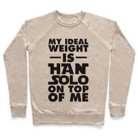 Virgin Teez  Pullover Crewneck Sweatshirt / x-small / Heathered Oatmeal MY IDEAL WEIGHT IS HAN SOLO ON TOP OF ME CREWNECK SWEATSHIRT