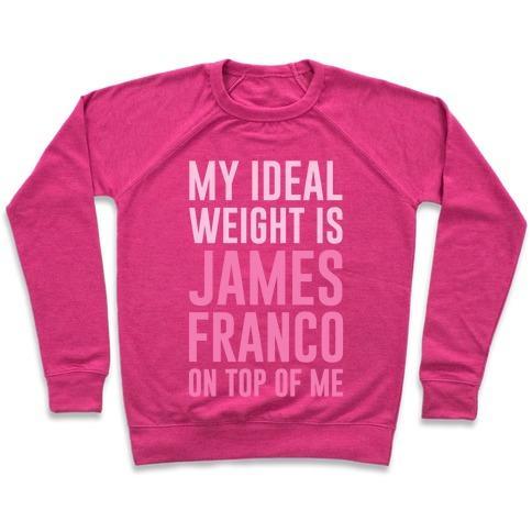 Virgin Teez  Pullover Crewneck Sweatshirt / x-small / Deep Pink MY IDEAL WEIGHT IS JAMES FRANCO ON TOP OF ME CREWNECK SWEATSHIRT