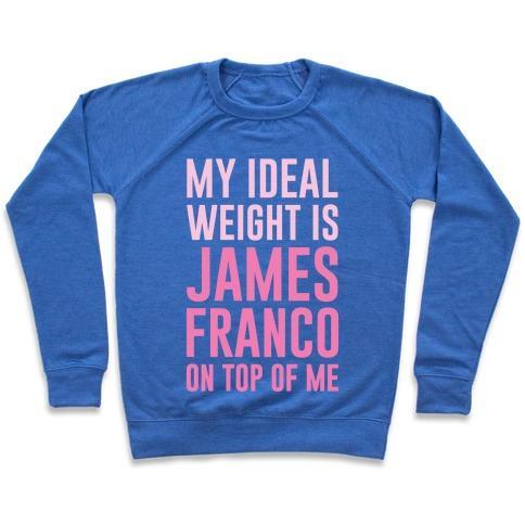 Virgin Teez  Pullover Crewneck Sweatshirt / x-small / Heathered Blue MY IDEAL WEIGHT IS JAMES FRANCO ON TOP OF ME CREWNECK SWEATSHIRT