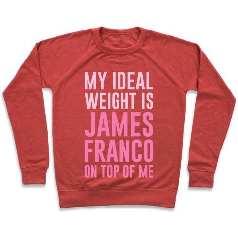 Virgin Teez  Pullover Crewneck Sweatshirt / x-small / Heathered Red MY IDEAL WEIGHT IS JAMES FRANCO ON TOP OF ME CREWNECK SWEATSHIRT