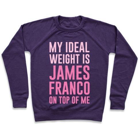 Virgin Teez  Pullover Crewneck Sweatshirt / x-small / Purple MY IDEAL WEIGHT IS JAMES FRANCO ON TOP OF ME CREWNECK SWEATSHIRT