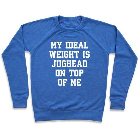 Virgin Teez  Pullover Crewneck Sweatshirt / x-small / Heathered Blue MY IDEAL WEIGHT IS JUGHEAD ON TOP OF ME CREWNECK SWEATSHIRT