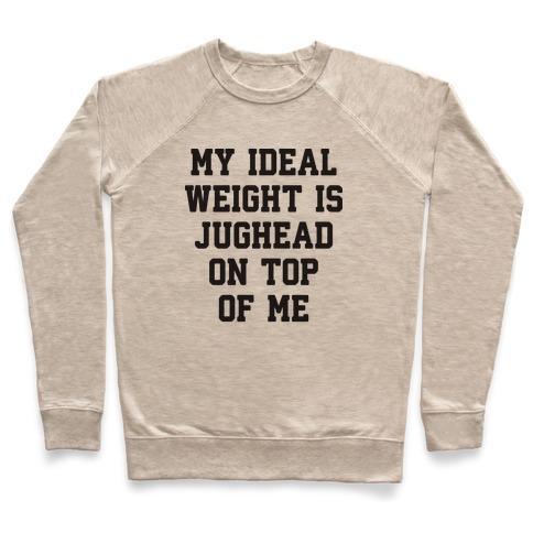 Virgin Teez  Pullover Crewneck Sweatshirt / x-small / Heathered Oatmeal MY IDEAL WEIGHT IS JUGHEAD ON TOP OF ME CREWNECK SWEATSHIRT