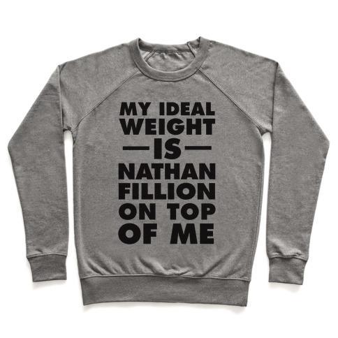 Virgin Teez  Pullover Crewneck Sweatshirt / x-small / Heathered Gray MY IDEAL WEIGHT IS NATHAN FILLION ON TOP OF ME CREWNECK SWEATSHIRT