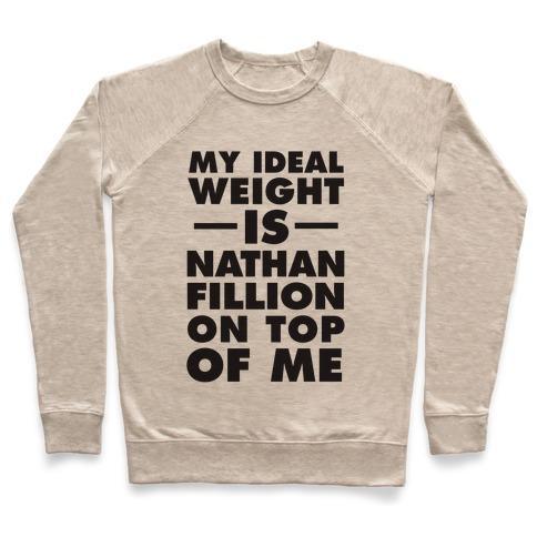 Virgin Teez  Pullover Crewneck Sweatshirt / x-small / Heathered Oatmeal MY IDEAL WEIGHT IS NATHAN FILLION ON TOP OF ME CREWNECK SWEATSHIRT