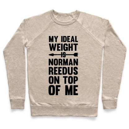 Virgin Teez  Pullover Crewneck Sweatshirt / x-small / Heathered Oatmeal MY IDEAL WEIGHT IS NORMAN REEDUS ON TOP OF ME CREWNECK SWEATSHIRT