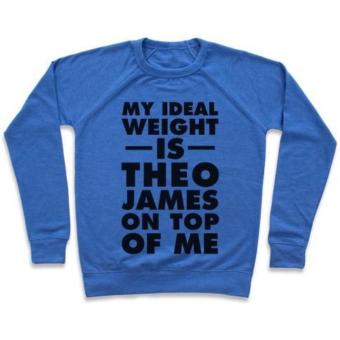 Virgin Teez  Pullover Crewneck Sweatshirt / x-small / Heathered Blue MY IDEAL WEIGHT IS THEO JAMES ON TOP OF ME CREWNECK SWEATSHIRT