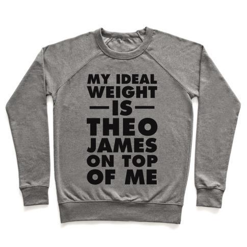 Virgin Teez  Pullover Crewneck Sweatshirt / x-small / Heathered Gray MY IDEAL WEIGHT IS THEO JAMES ON TOP OF ME CREWNECK SWEATSHIRT