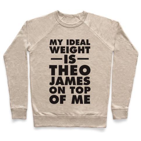 Virgin Teez  Pullover Crewneck Sweatshirt / x-small / Heathered Oatmeal MY IDEAL WEIGHT IS THEO JAMES ON TOP OF ME CREWNECK SWEATSHIRT