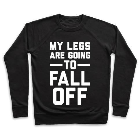 Virgin Teez  Pullover Crewneck Sweatshirt / x-small / Black MY LEGS ARE GOING TO FALL OFF CREWNECK SWEATSHIRT