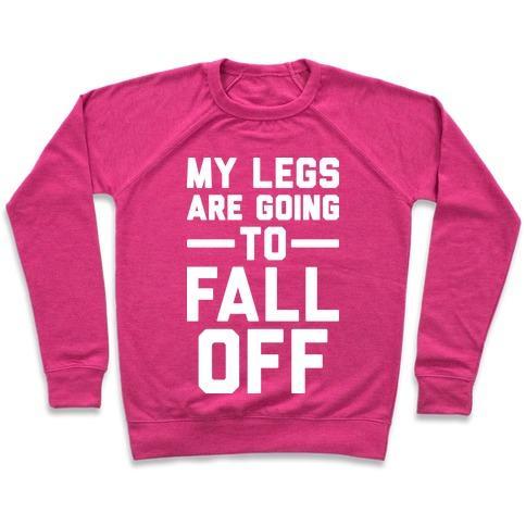 Virgin Teez  Pullover Crewneck Sweatshirt / x-small / Deep Pink MY LEGS ARE GOING TO FALL OFF CREWNECK SWEATSHIRT