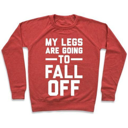 Virgin Teez  Pullover Crewneck Sweatshirt / x-small / Heathered Red MY LEGS ARE GOING TO FALL OFF CREWNECK SWEATSHIRT