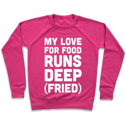 Virgin Teez  Pullover Crewneck Sweatshirt / x-small / Deep Pink MY LOVE FOR FOOD RUNS DEEP FRIED CREWNECK SWEATSHIRT