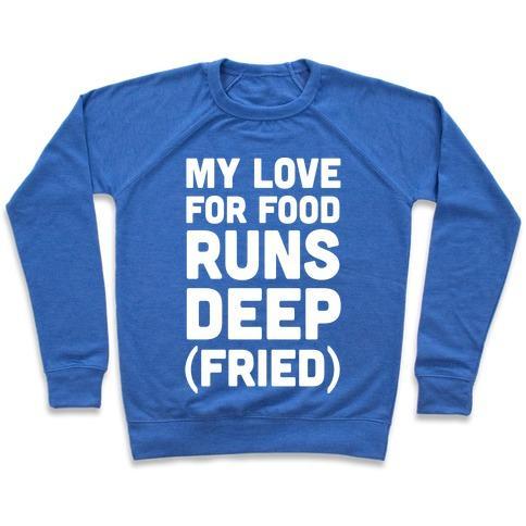 Virgin Teez  Pullover Crewneck Sweatshirt / x-small / Heathered Blue MY LOVE FOR FOOD RUNS DEEP FRIED CREWNECK SWEATSHIRT