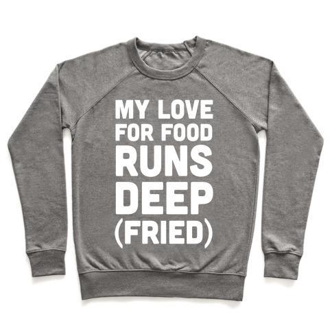 Virgin Teez  Pullover Crewneck Sweatshirt / x-small / Heathered Gray MY LOVE FOR FOOD RUNS DEEP FRIED CREWNECK SWEATSHIRT