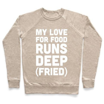 Virgin Teez  Pullover Crewneck Sweatshirt / x-small / Heathered Oatmeal MY LOVE FOR FOOD RUNS DEEP FRIED CREWNECK SWEATSHIRT