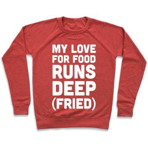 Virgin Teez  Pullover Crewneck Sweatshirt / x-small / Heathered Red MY LOVE FOR FOOD RUNS DEEP FRIED CREWNECK SWEATSHIRT