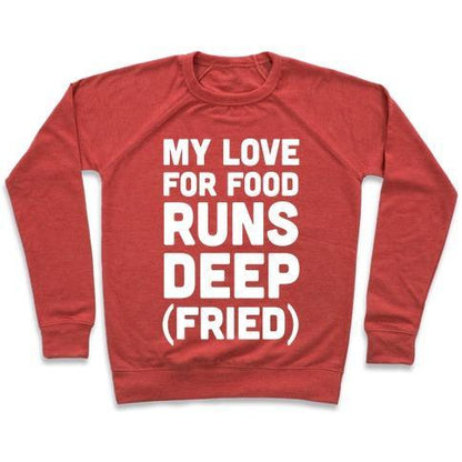 Virgin Teez  Pullover Crewneck Sweatshirt / x-small / Heathered Red MY LOVE FOR FOOD RUNS DEEP FRIED CREWNECK SWEATSHIRT