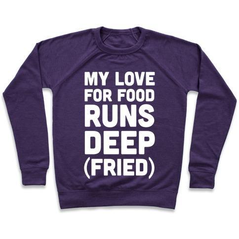 Virgin Teez  Pullover Crewneck Sweatshirt / x-small / Purple MY LOVE FOR FOOD RUNS DEEP FRIED CREWNECK SWEATSHIRT