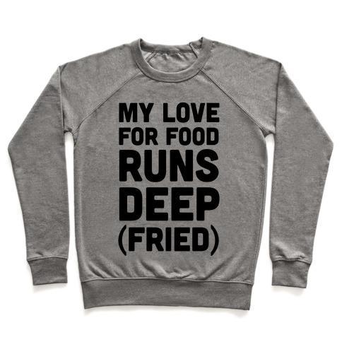 Virgin Teez  Pullover Crewneck Sweatshirt / x-small / Heathered Gray MY LOVE FOR FOOD RUNS DEEP FRIED CREWNECK SWEATSHIRT