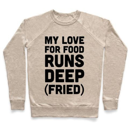 Virgin Teez  Pullover Crewneck Sweatshirt / x-small / Heathered Oatmeal MY LOVE FOR FOOD RUNS DEEP FRIED CREWNECK SWEATSHIRT