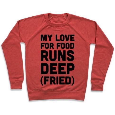 Virgin Teez  Pullover Crewneck Sweatshirt / x-small / Heathered Red MY LOVE FOR FOOD RUNS DEEP FRIED CREWNECK SWEATSHIRT