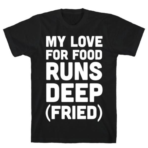 GYM FIT T-SHIRT MY LOVE FOR FOOD RUNS DEEP FRIED T-SHIRT