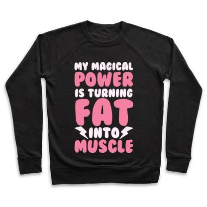 Virgin Teez  Pullover Crewneck Sweatshirt / x-small / Black MY MAGICAL POWER IS TURNING FAT INTO MUSCLE CREWNECK SWEATSHIRT