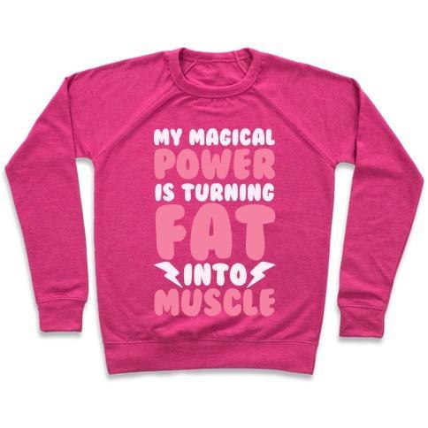 Virgin Teez  Pullover Crewneck Sweatshirt / x-small / Deep Pink MY MAGICAL POWER IS TURNING FAT INTO MUSCLE CREWNECK SWEATSHIRT