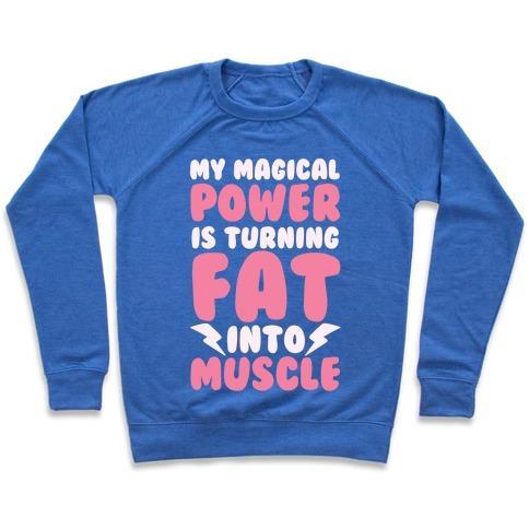 Virgin Teez  Pullover Crewneck Sweatshirt / x-small / Heathered Blue MY MAGICAL POWER IS TURNING FAT INTO MUSCLE CREWNECK SWEATSHIRT