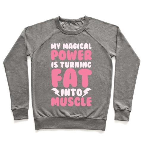 Virgin Teez  Pullover Crewneck Sweatshirt / x-small / Heathered Gray MY MAGICAL POWER IS TURNING FAT INTO MUSCLE CREWNECK SWEATSHIRT