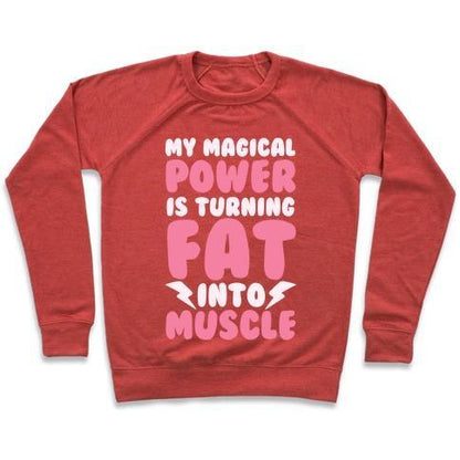 Virgin Teez  Pullover Crewneck Sweatshirt / x-small / Heathered Red MY MAGICAL POWER IS TURNING FAT INTO MUSCLE CREWNECK SWEATSHIRT