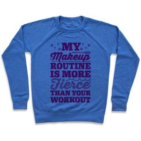 Virgin Teez  Pullover Crewneck Sweatshirt / x-small / Heathered Blue MY MAKEUP ROUTINE IS MORE FIERCE THAN YOUR WORKOUT CREWNECK SWEATSHIRT