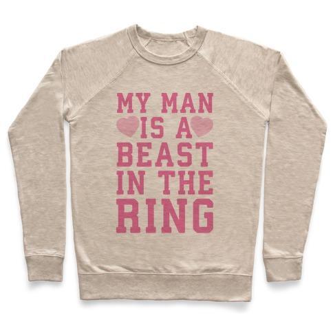 Virgin Teez  Pullover Crewneck Sweatshirt / x-small / Heathered Oatmeal MY MAN IS A BEAST IN THE RING CREWNECK SWEATSHIRT