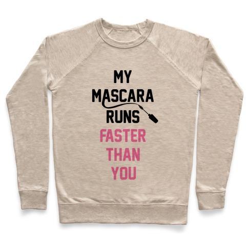 Virgin Teez  Pullover Crewneck Sweatshirt / x-small / Heathered Oatmeal MY MASCARA RUNS FASTER THAN YOU CREWNECK SWEATSHIRT