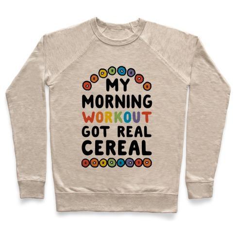 Virgin Teez  Pullover Crewneck Sweatshirt / x-small / Heathered Oatmeal MY MORNING WORKOUT GOT REAL CEREAL CREWNECK SWEATSHIRT