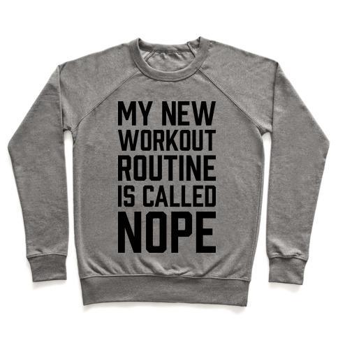 Virgin Teez  Pullover Crewneck Sweatshirt / x-small / Heathered Gray MY NEW WORKOUT ROUTINE IS CALLED NOPE CREWNECK SWEATSHIRT