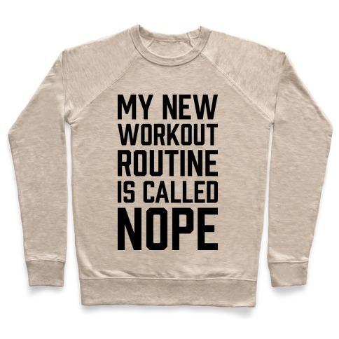 Virgin Teez  Pullover Crewneck Sweatshirt / x-small / Heathered Oatmeal MY NEW WORKOUT ROUTINE IS CALLED NOPE CREWNECK SWEATSHIRT