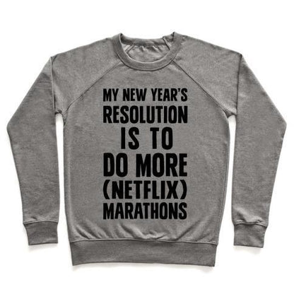 Virgin Teez  Pullover Crewneck Sweatshirt / x-small / Heathered Gray MY NEW YEAR'S RESOLUTION IS TO DO MORE NETFLIX MARATHONS CREWNECK SWEATSHIRT