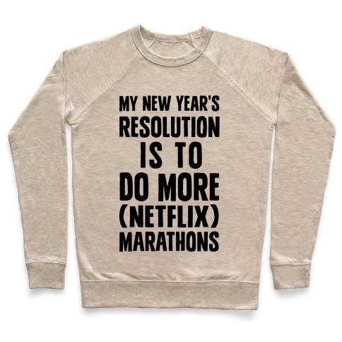 Virgin Teez  Pullover Crewneck Sweatshirt / x-small / Heathered Oatmeal MY NEW YEAR'S RESOLUTION IS TO DO MORE NETFLIX MARATHONS CREWNECK SWEATSHIRT