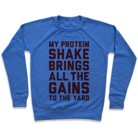 Virgin Teez  Pullover Crewneck Sweatshirt / x-small / Heathered Blue MY PROTEIN SHAKE BRINGS ALL THE GAINS TO THE YARD CREWNECK SWEATSHIRT